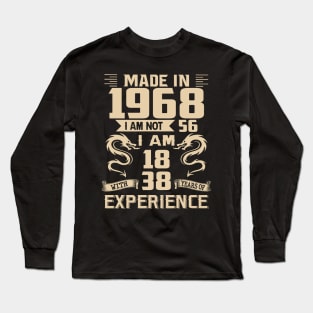 Dragon Made In 1968 I Am Not 56 I Am 18 With 38 Years Of Experience Long Sleeve T-Shirt